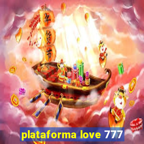 plataforma love 777